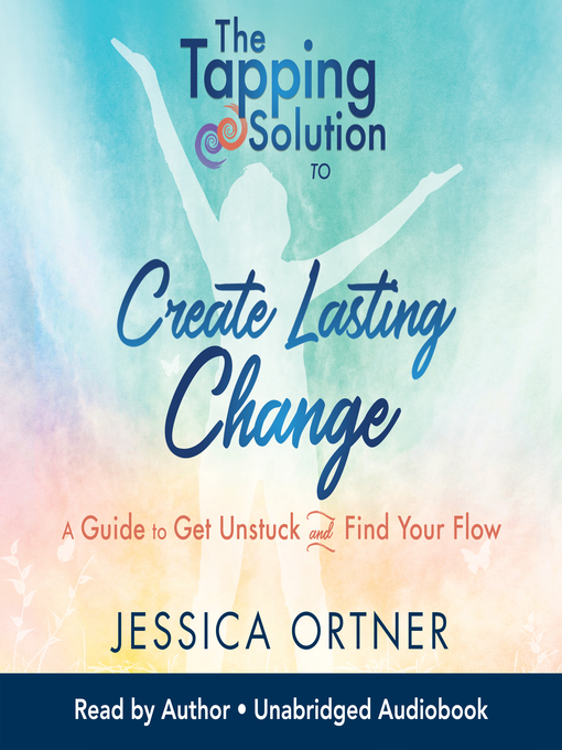 Title details for The Tapping Solution to Create Lasting Change by Jessica Ortner - Available
